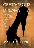 CRETACEOUS DREAM: A Novel 66 Million Years Out of Time