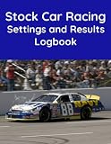 Stock Car Racing Settings and Results Logbook - The essential workbook for any Racer or Mechanic.