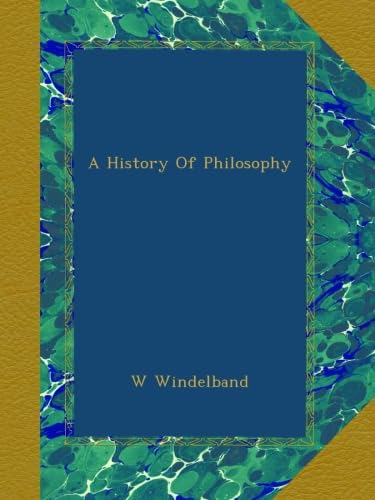 書 A History of Philosophy (W. Windelband) A History of Philosophy: Windelband, Wilhelm: 9781889439259