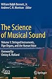 The Science of Musical Sound: Volume 1: Stringed Instruments, Pipe Organs, and the Human Voice