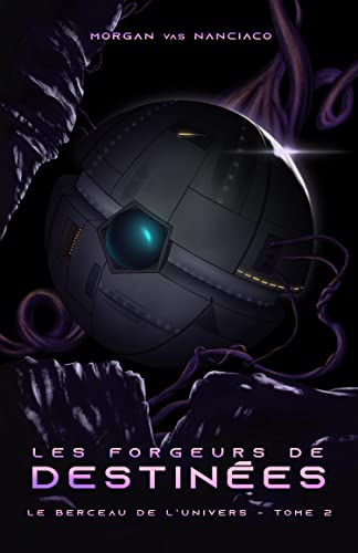 Les Forgeurs de destinées: Le Berceau de l'Univers - Tome 2