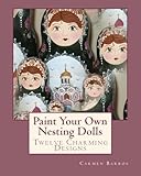 Paint Your Own Nesting Dolls: Twelve Step-by-Step Projects for Decorating Blank Wooden Dolls