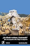 ¿De dónde venimos, Guatemala? Una nueva perspectiva sobre el choque de civilizaciones. Tomo II (Spanish Edition)