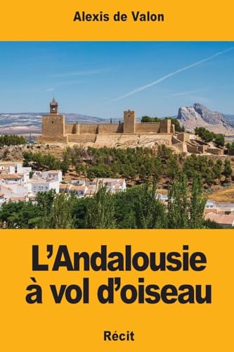 L’Andalousie à vol d’oiseau (French Edition)