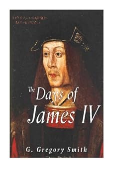 Paperback The Days of James IV: Scottish History by Contemporary Writers Book