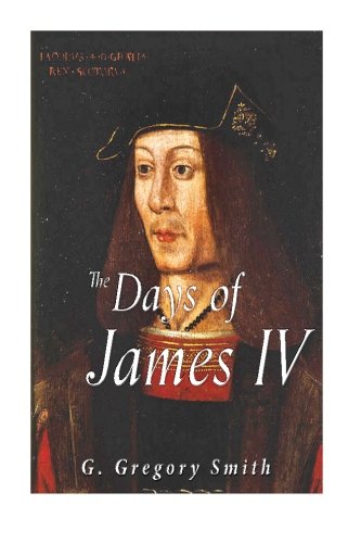 The Days of James IV: Scottish History by Conte... 1534788743 Book Cover
