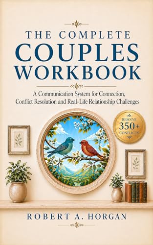 The Complete Couples Workbook: A Communication System for Connection, Conflict Resolution and Real-Life Relationship Challenges