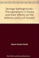 Strange battleground;: The operations in Korea and their effects on the defence policy of Canada B0007JT5D2 Book Cover