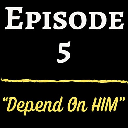 Depend On Him