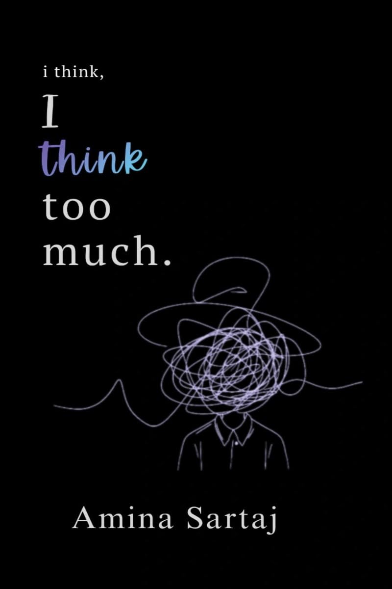 i think, I think too much.
