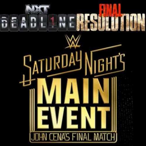 NXT DEADLINE & TNA FINAL RESOLUTION Thoughts, SNME/CENA'S LAST MATCH Build : OFF THE CUFF cover art
