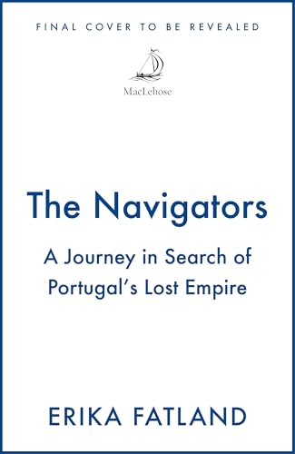 The Navigators: A Journey in Search of Portugal's Lost Empire