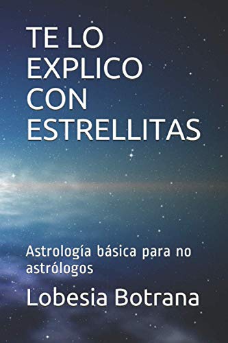 TE LO EXPLICO CON ESTRELLITAS: Astrología básica para no astrólogos