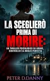 La sceglierò prima di morire: Un thriller psicologico su amore, controllo e la moglie perfetta (Italian Edition)