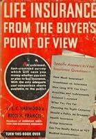 Life Insurance From the Buyer's Point of View: Including Annuities, Endowments accident and Health Insurance B000XPJ9PO Book Cover