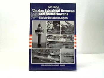 Um das Schicksal Bremens und Bremerhavens. Erlebte Entscheidungen.