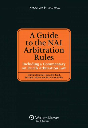 A Guide to the NAI Arbitration Rules: Including a Commentary on Dutch Arbitration Law: Including a Commentary Law on Dutch Arbitration Law (Kluwer Law International)