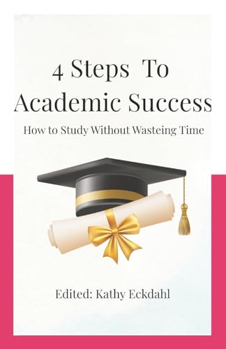 4 Steps To Academic Success: How To Study Without Wasting Time