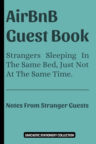 AirBnB Guest Book: Strangers Sleeping In The Same Bed, Just Not At The Same Time: A Fun Sarcastic Guest Journal With Prompts for Memorable Reviews, ... Tales (Sarcastic Stationery Collection)