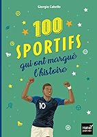Les 100 sportifs qui ont marqué l'histoire Tour du monde des champions entrés dans la légende (Documentaires Hatier) (French Edition) 2401057862 Book Cover