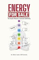 Energy For Sale: The Energetic Blueprint of Consumer Conditioning 1738232689 Book Cover