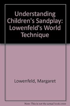 Understanding Children's Sandplay: Lowenfeld's World Technique