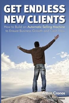 Paperback Get Endless New Clients: How to Build an Automatic Selling Machine to Ensure Business Growth and Cash Flow Book