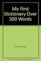 My First Dictionary Over 500 Words B000XXC4LC Book Cover