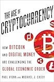 The Age of Cryptocurrency: How Bitcoin and Digital Money Are Challenging the Global Economic Order