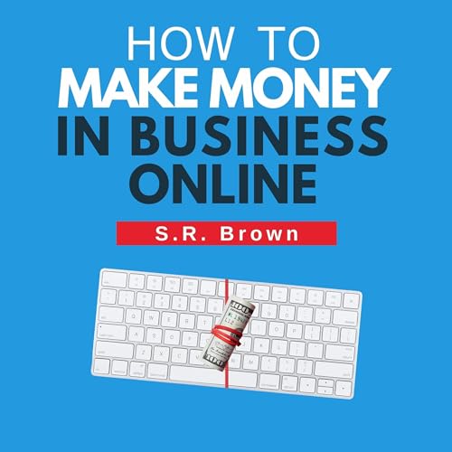 How to Make Money in Business Online by S.R. Brown episode artwork
