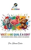 VOCÊ SABE QUAL É A COR? : EXPLORANDO CORES, RIMAS, SONS E OS ANIMAIS (Coleção Descobrir) (Portuguese Edition)