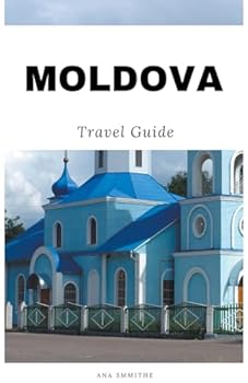 Moldova Travel Guide