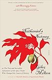 Nathaniel's Nutmeg: or, The True and Incredible Adventures of the Spice Trader Who Changed the Course of History