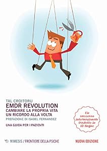 EMDR revolution. Cambiare la propria vita un ricordo alla volta. Una guida per i pazienti. Nuova ediz.