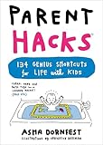 Parent Hacks: 134 Genius Shortcuts for Life with Kids