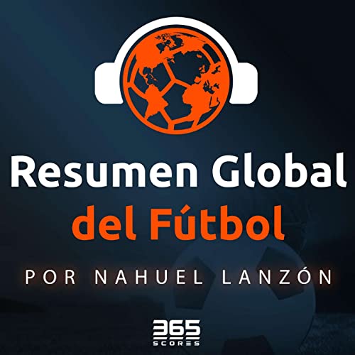 Resumen Global #4: &iquest;Se va Messi a Arabia Saudita? (y hablemos del robo oce&aacute;nico)