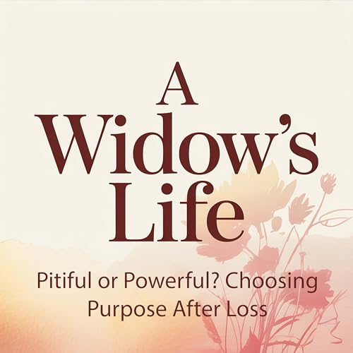Pitiful or Powerful? Choosing Purpose After Loss (Episode 29)