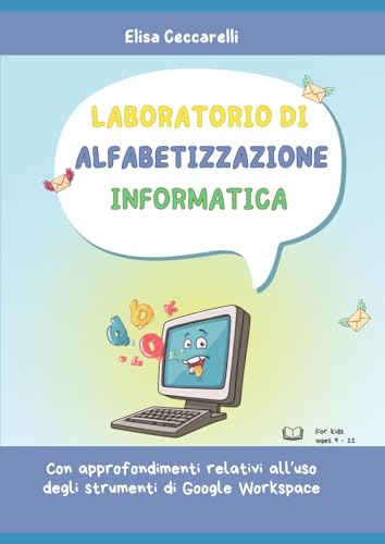Laboratorio di Alfabetizzazione Informatica: Con approfondimenti relativi all'uso di Google Workspace, Paint e Scratch