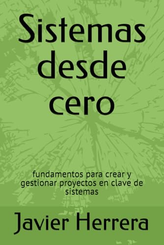 Sistemas desde cero: fundamentos para crear y gestionar proyectos...