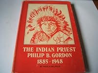 Indian Priest Philip B. Gordon, 1885-1948 0819906506 Book Cover