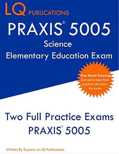 PRAXIS 5005 Science Elementary Education Exam: Two Full Practice Exams PRAXIS 5005