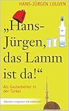 "Hans-Jürgen, das Lamm ist da!" - Als Gastarbeiter in der Türkei: Migration mal andersrum ...