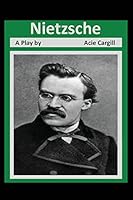 Nietzsche: A Play 1518816010 Book Cover