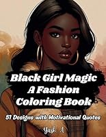 Black Girl and Woman Motivational Coloring Book: Empowering Fashion Designs for Teens, Kids, and Adults B0D9VMBZCD Book Cover