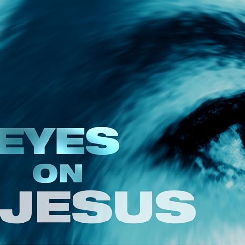 Eyes On Jesus -Week 3 - Pastor Seth- 3/15/2026