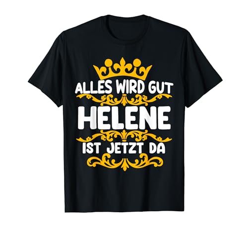 Alles Wird Gut Helene Ist Jetzt Da T-Shirt