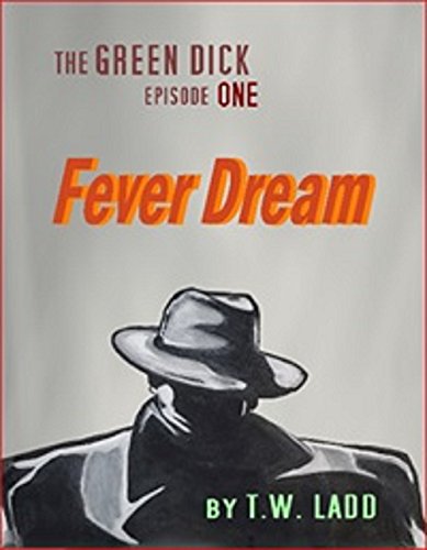 The Green Dick: episode 1, Fever Dream by [T. W. Ladd]