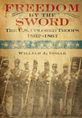Freedom by the Sword: The U.S. Colored Troops 1862-1867