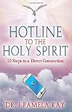 Hotline to the Holy Spirit: 10 Steps to a Direct Connection