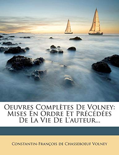 Oeuvres Complètes De Volney: Mises En Ordre Et Précédées De La Vie De L'auteur... (French Edition)